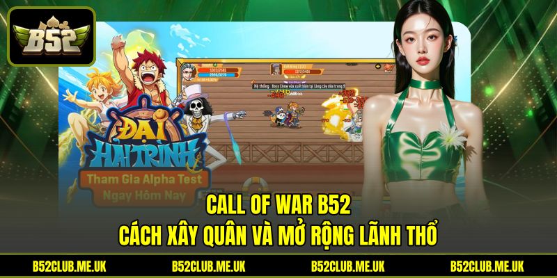 Call Of War B52 - Cách Xây Quân Và Mở Rộng Lãnh Thổ