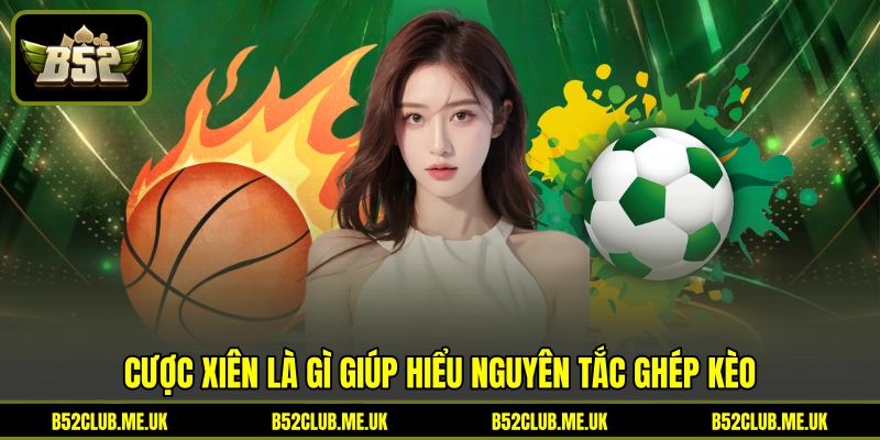 Cược xiên là gì giúp hiểu nguyên tắc ghép kèo