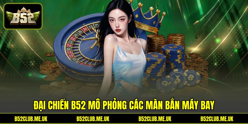 Đại chiến B52 mô phỏng các màn bắn máy bay