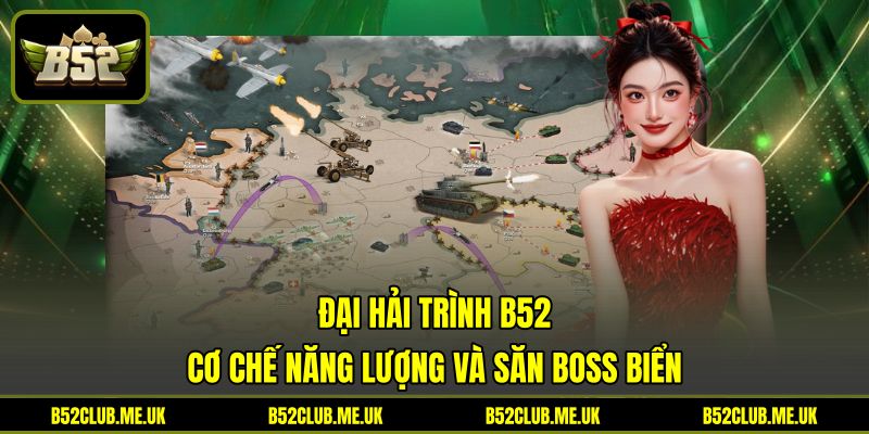 Đại Hải Trình B52 - Cơ Chế Năng Lượng Và Săn Boss Biển