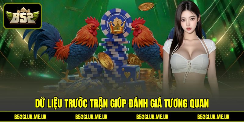 Dữ liệu trước trận giúp đánh giá tương quan