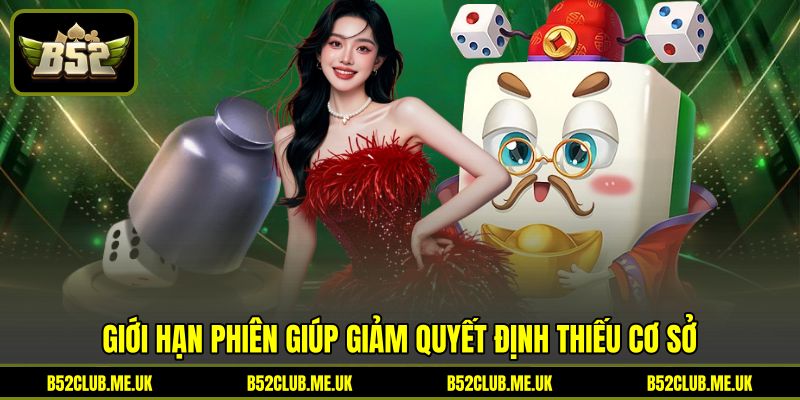 Giới hạn phiên giúp giảm quyết định thiếu cơ sở