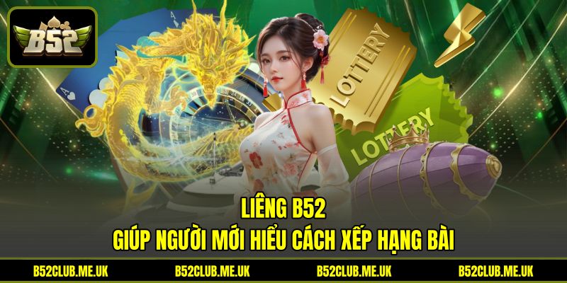 Liêng B52 giúp người mới hiểu cách xếp hạng bài Liêng B52 giúp người mới hiểu cách xếp hạng bài