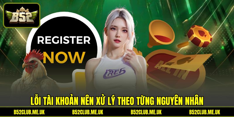 Lỗi tài khoản nên xử lý theo từng nguyên nhân Lỗi tài khoản nên xử lý theo từng nguyên nhân