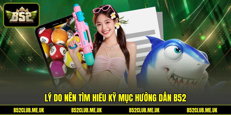 Lý do nên tìm hiểu kỹ mục hướng dẫn B52