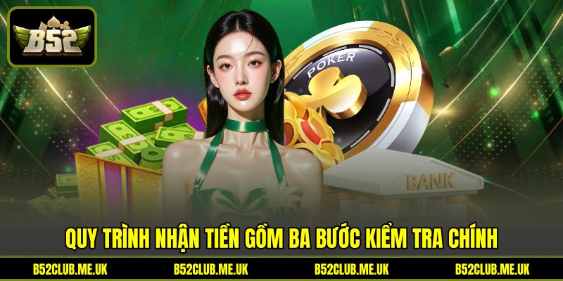 Quy trình nhận tiền gồm ba bước kiểm tra chính Quy trình nhận tiền gồm ba bước kiểm tra chính
