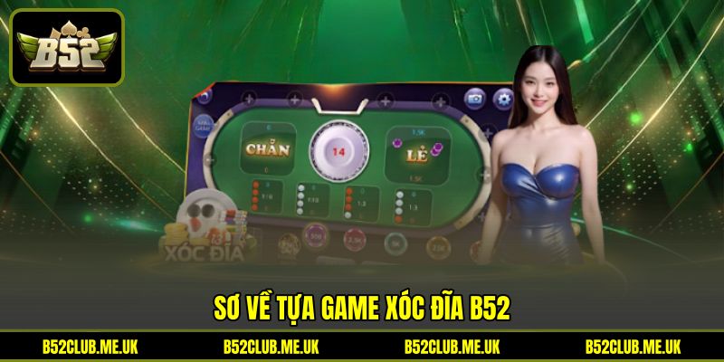 Sơ về tựa game Xóc đĩa B52 Sơ về tựa game Xóc đĩa B52