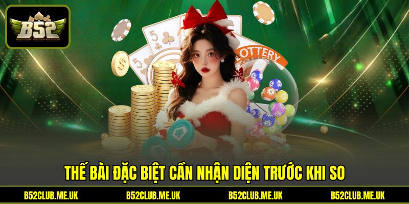 Thế bài đặc biệt cần nhận diện trước khi so Thế bài đặc biệt cần nhận diện trước khi so