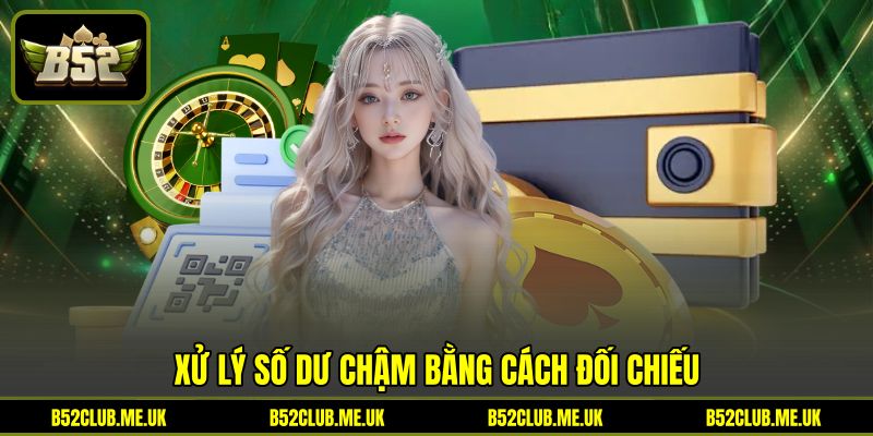 Xử lý số dư chậm bằng cách đối chiếu Xử lý số dư chậm bằng cách đối chiếu